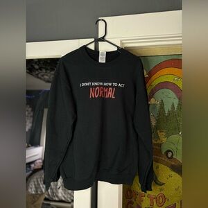 I don’t know how to act normal ˙◠˙ crew neck